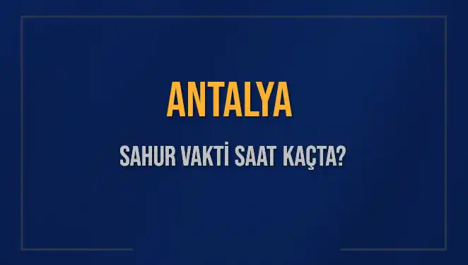Antalya'da Sahur Vakti: 5 Mart 2025 İçin Bilmeniz Gerekenler