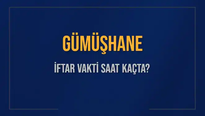 Gümüşhane İftar Vakti: Ne Zaman Başlayacak ve Saat Kaçta Okunacak?