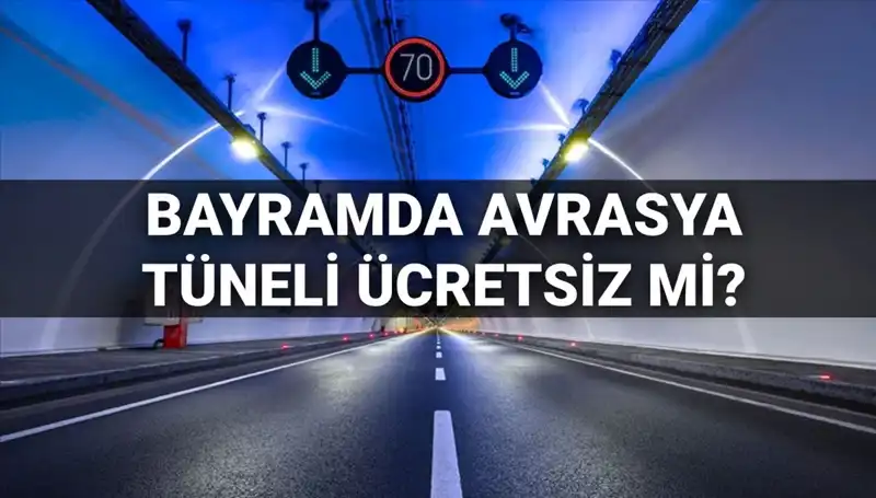 Bayramda Avrasya Tüneli Ücretsiz Mi? İşte Tüm Detaylar