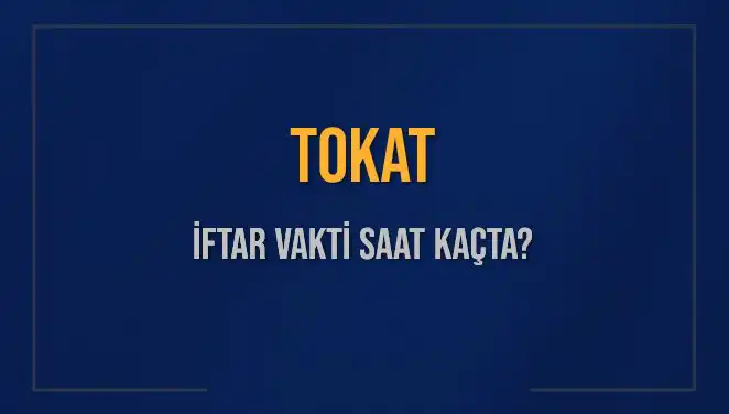 Tokat’ta İftar Zamanı: 2025 İftar Saatleri ve Detaylar