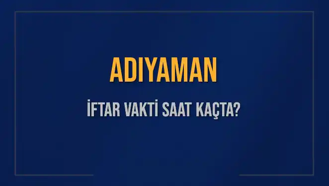 Adıyaman'da İftar Vakti: Saat Kaçta ve Ne Zaman Okunacak?