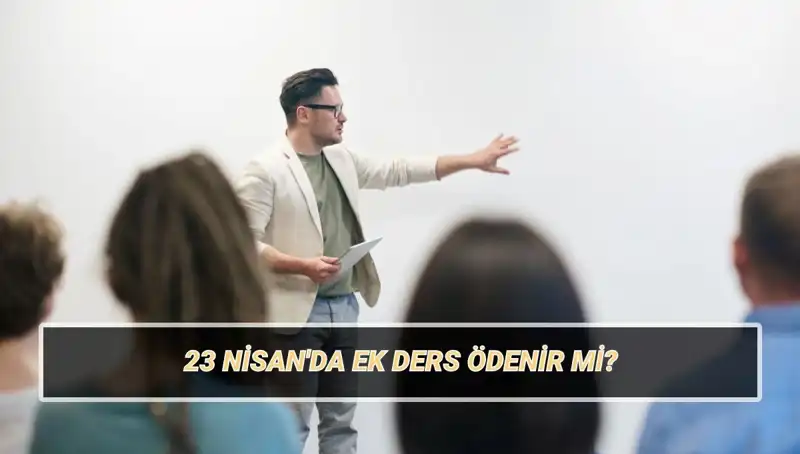 23 Nisan'da Ek Ders Ödemeleri: Öğretmenlerin Durumu Nedir?