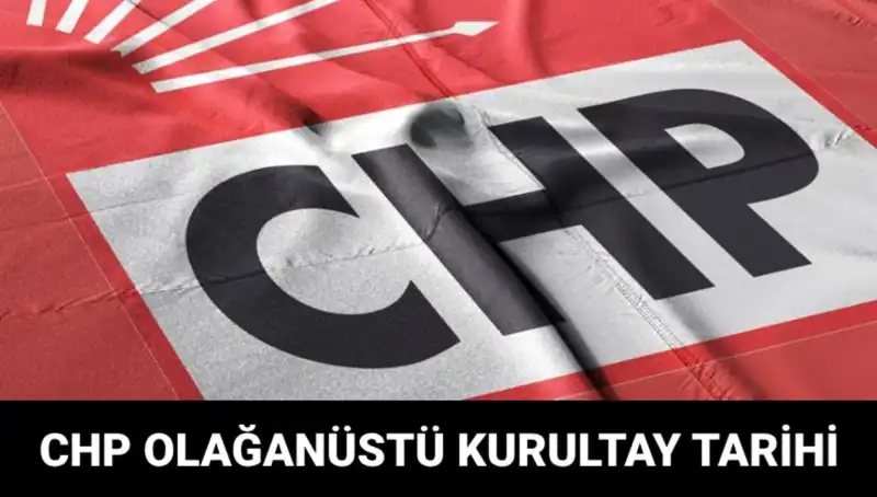 CHP Olağanüstü Kurultayı: Tarih ve Adaylar Hakkında Tüm Detaylar