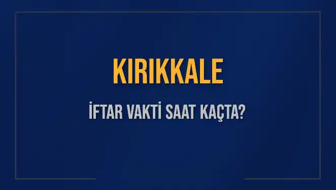 Kırıkkale İftar Vaktine Sayılı Saatler Kaldı! Detaylar Burada!
