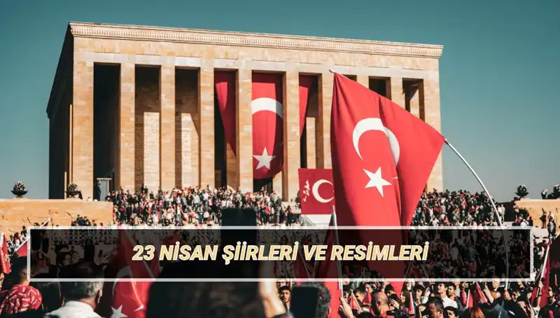 23 Nisan Ulusal Egemenlik ve Çocuk Bayramı'na Özel Şiirler