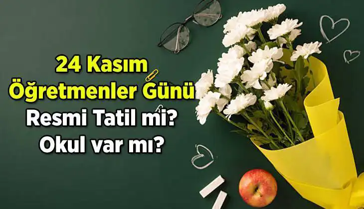 24 Kasım Öğretmenler Günü Resmi Tatil mi? Cevaplar Burada!