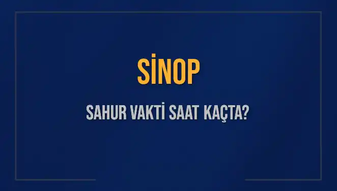 Sinop'ta Ramazan Sahur Vakti: Saat Kaçta? Detaylar Burada!