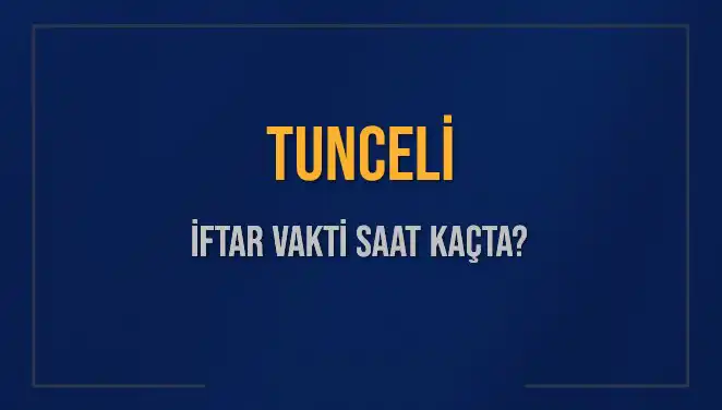 Tunceli’de İftar Saatleri: Bugün Ne Zaman Başlayacak?