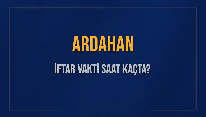 Ardahan'da İftar Vakti Ne Zaman? Son Gelişmeler ve Detaylar