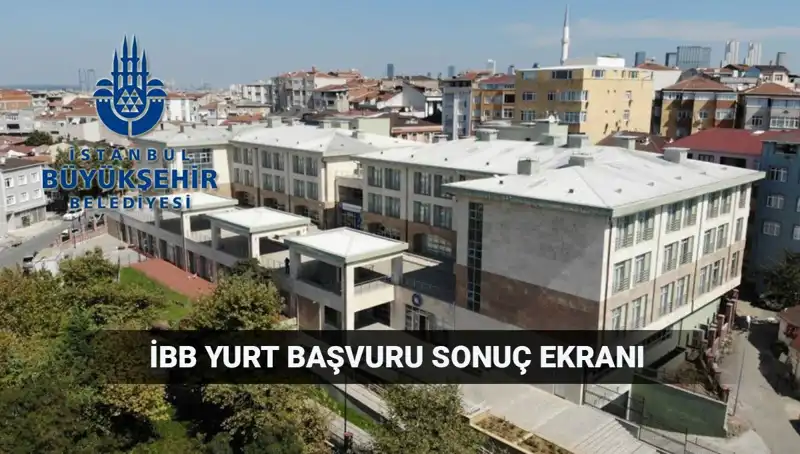 2025-2026 İBB Yükseköğrenim Yurt Sonuçları Açıklandı mı?