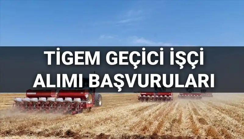 TİGEM 2025 Yılı Geçici İşçi Alımı Başvuruları Başladı! İşte Tüm Detaylar
